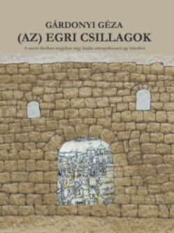 (Az) Egri Csillagok - A szerző életében megjelent négy kiadás szövegváltozatai egy kötetben - Gárdonyi Géza