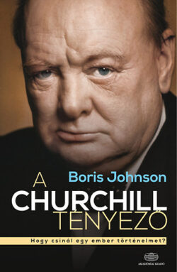 A Churchill tényező - Hogy csinál egy ember történelmet? - Boris Johnson