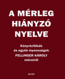 A mérleg hiányzó nyelve - Könyvkritikák és egyéb ínyencségek - Fellinger Károly