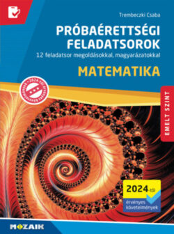 Matematika próbaérettségi feladatsorok - Emelt szint (2024-től érvényes követelmények) - 12 feladatsor megoldásokkal