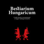 Bestiarium Hungaricum - Csodás lények és teremtmények a magyar néphagyományban - Magyar Zoltán