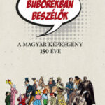 Buborékban beszélők - A magyar képregény 150 éve - Kertész Sándor