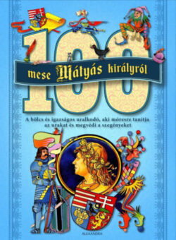 100 mese Mátyás királyról -