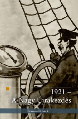 1921 - A Nagy Újrakezdés - Sorsfordító évek 4. -