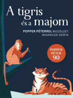 A tigris és a majom - Popper Péterrel beszélget: Mihancsik Zsófia - Popper Péter