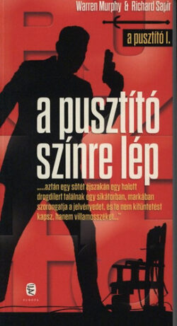 A Pusztító színre lép - A Pusztító 1. - A Pusztító sorozat I. kötet - Warren Murphy; Richard Ben Sapir