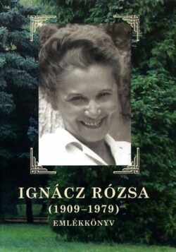 Ignácz Rózsa (1909-1979) - Emlékkönyv - Neményi László (szerk.)
