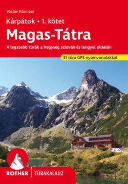 Magas-Tátra - Kárpátok 1. kötet - Rother túrakalauz - A legszebb túrák a hegység szlovák és lengyel oldalán -