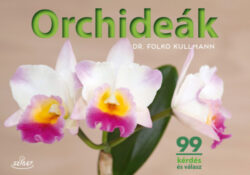 Orchideák - 99 kérdés és válasz - Dr. Folko Kullmann