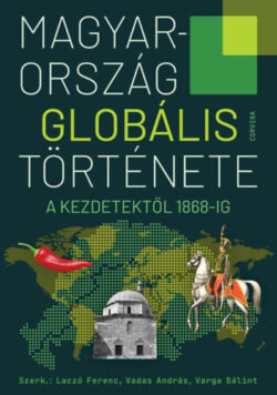 Magyarország globális története - A kezdetektől 1868-ig -