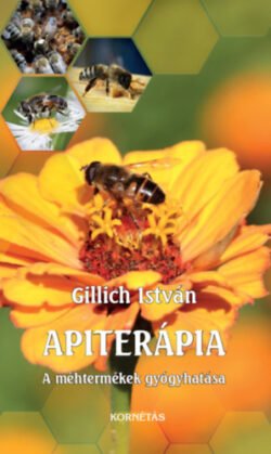 Apiterápia - A méhtermékek gyógyhatása - Gillich István