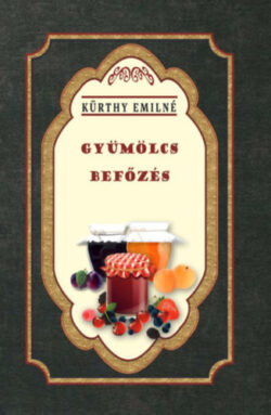 Gyümölcs befőzés - Kürthy Emilné