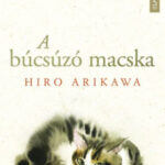 A búcsúzó macska - Az utazó macska krónikája szerzőjétől - Hiro Arikawa