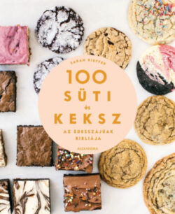 100 süti és keksz - Az édesszájúak bibliája - Sarah Kieffer