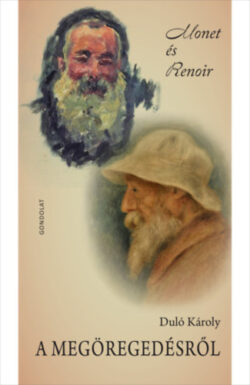 A megöregedésről - Monet és Renoir - Duló Károly