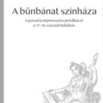 A bűnbánat színháza - A jezsuita népmissziós prédikáció a 17-18. századi Itáliában - Száraz Orsolya