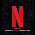 A hivatalos Netflix-szakácskönyv - 70 recept a tévéből egyenesen az asztalodra - Anna Painter