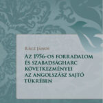 Az 1956-os forradalom és szabadságharc következményei az angolszász világ sajtójának a tükrében -