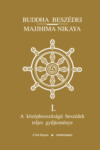 Buddha beszédei - Majjhima Nikáya I. - III. - A középhosszúságú beszédek teljes gyűjteménye - Buddha