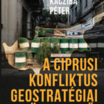 A ciprusi konfliktus geostratégiai összetevői - Kacziba Péter