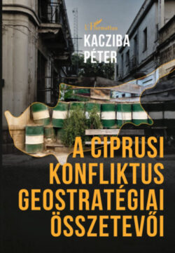 A ciprusi konfliktus geostratégiai összetevői - Kacziba Péter