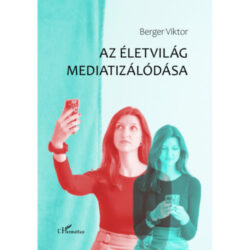 Az életvilág mediatizálódása - Berger Viktor