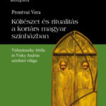 Költészet és ritualitás a kortárs magyar színházban - Vidnyánszky Attila és Visky András színházi világa - Prontvai Vera