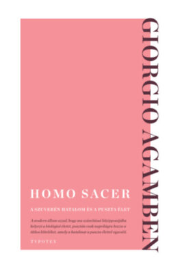 Homo sacer - A szuverén hatalom és a puszta élet - Giorgio Agamben