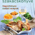 Móra Ferencné szakácskönyve - Hagyományos családi receptek - Móra Ferencné