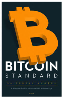 Bitcoin Standard - A központi bankok decentralizált alternatívája - Saifedean Ammous