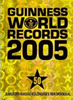 Guinness World Records 2005 - Jubileumi kiadás különleges rekordokkal - 50. jubileumi kiadás különleges rekordokkal - Solymosi Éva (szerk.)