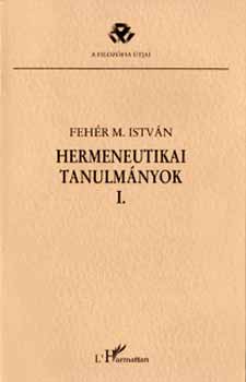 Hermeneutikai tanulmányok I. - Fehér M. István