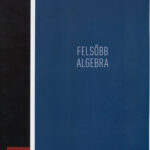 Felsőbb algebra - A.G. Kuros