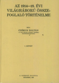 Az 1914-18. évi világháború összefoglaló történelme I-II - Czékus Zoltán