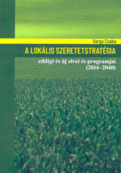 A lokális szeretetstratégia eddigi és új elvei és programjai (2014-2040) - Varga Csaba