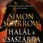 Halál a császárra - Egy vakmerő római kalandjai a hadseregben - Simon Scarrow