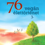 76 Vegán élettörténet 3. - Vegán Életek -