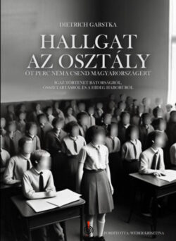 Hallgat az osztály - Öt perc néma csend Magyarországért - Igaz történet bátorságról