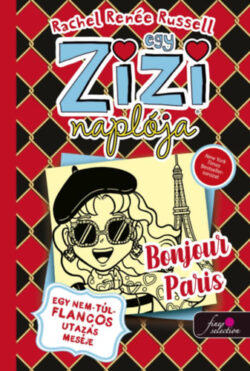 Egy Zizi naplója 15. - Egy nem túl flancos utazás meséje - Bonjour Paris - Rachel Renee Russell