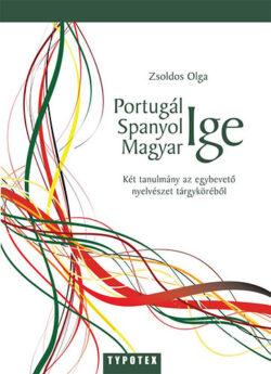 Portugál ige - spanyol ige - magyar ige - Két tanulmány az egybevető nyelvészet tárgyköréből - Zsoldos Olga