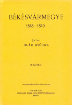 Békésvármegye 1848-1849 II. - Oláh György