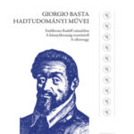 Giorgio Basta hadtudományi művei - Emlékirat Rudolf császárhoz - A könnyűlovasság vezetéséről - A tábornagy - Négyesi Lajos