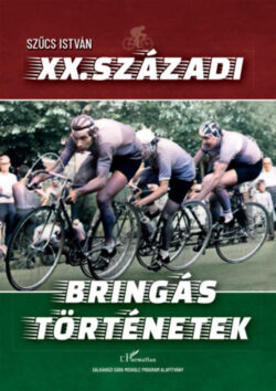 XX. századi bringás történetek - Szűcs István