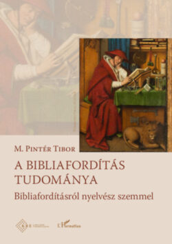 A bibliafordítás tudománya - A bibliafordításról nyelvész szemmel - M. Pintér Tibor