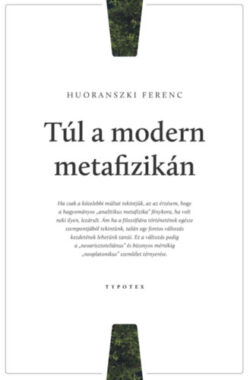 Túl a modern metafizikán - Huoranszki Ferenc