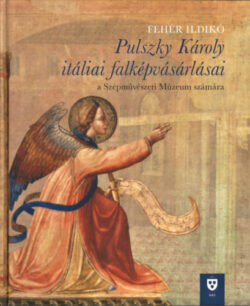 Pulszky Károly itáliai falképvásárlásai - Fehér Ildikó