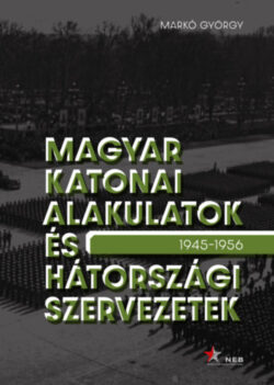 Magyar katonai alakulatok és hátországi szervezetek - 1945-1956 - Markó György
