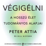 Végigélni - A hosszú élet tudományos alapjai - Peter Attia