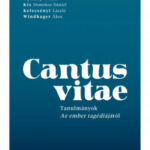 Cantus Vitae - Tanulmányok az ember tragédiájáról - Windhager Ákos