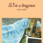 23 év a tengeren 1972-1995 - Havasi József